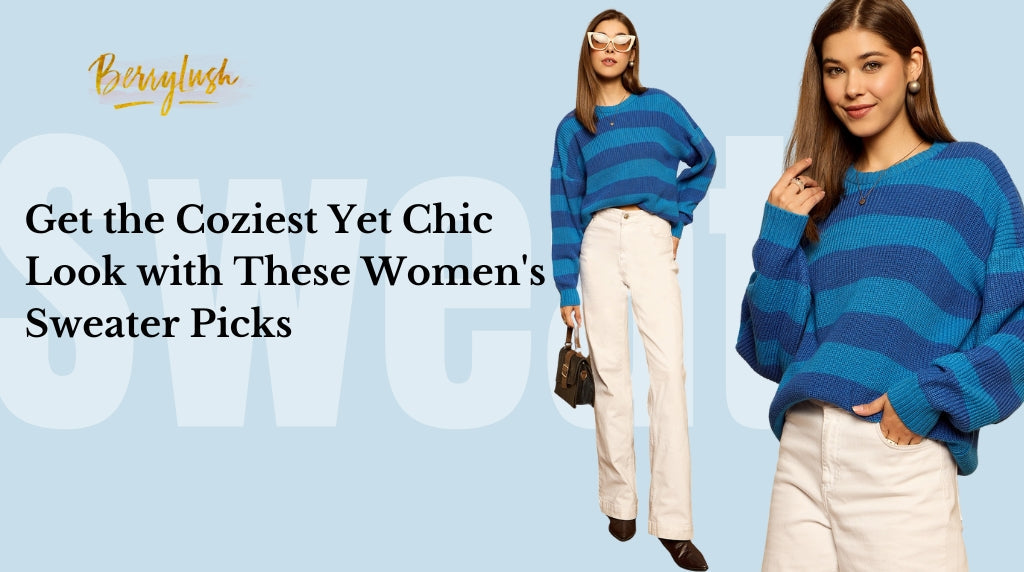 Get the Coziest Yet Chic Look with These Women's Sweater Picks